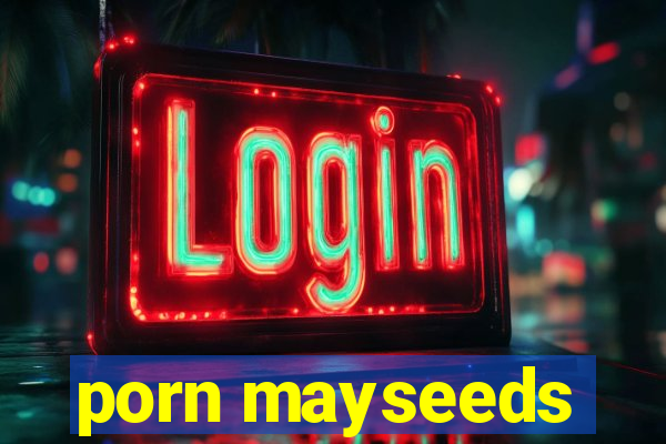 porn mayseeds